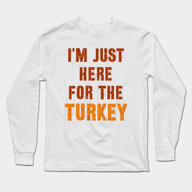 I'm Just Here For The Turkey Long Sleeve T-Shirt by alexwestshop